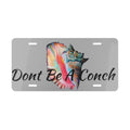 Dont Be A Conch aluminum vanity plate — 12x6 inch Bahamas-inspired car accessory